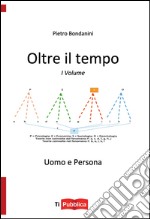 Oltre il tempo. Uomo e persona. Vol. 1 libro