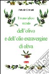 Il meraviglioso mondo dell'olivo e dell'olio extravergine d'oliva libro