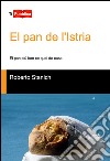 El Pan de l'Istria. El pan più bon xe quel de casa libro di Stanich Roberto