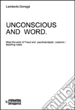 Uncoscious and word. Meet the work of Freud and psychoanalysis. Lessons/teaching notes libro