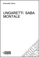 Ungaretti Saba Montale libro