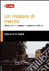 Un mistero di mezzo. Per le strade, tra i pataccari e i monumenti di Roma libro