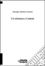 Un milanese a Catania libro