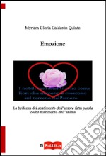 Emozione. La bellezza del sentimento dell'amore fatta parola come nutrimento dell'anima