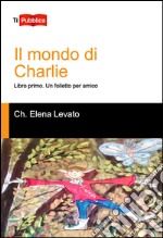 Un folletto per amico. Il mondo di Charlie. Libro primo