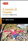 Un folletto per amico. Il mondo di Charlie. Libro primo libro di Levato Checchina Elena