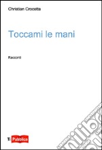 Toccami le mani libro