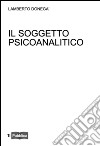 Il soggetto psicoanalitico. Didattica del desiderio libro