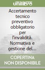 Accertamento tecnico preventivo obbligatorio per l'invalidità. Normativa e gestione del procedimento libro