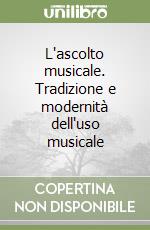 L'ascolto musicale. Tradizione e modernità dell'uso musicale