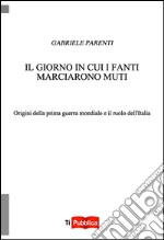 Il giorno in cui i fanti marciarono muti libro