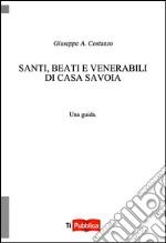 Santi, beati e venerabili di Casa Savoia libro