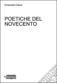 Poetiche del Novecento. Lezioni. Appunti didattici libro