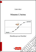 Misurare l'anima. Psicofisica per non-psicofisici