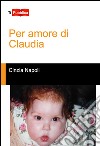 Per amore di Claudia libro