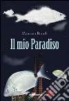 Il mio paradiso libro di Biondi Maurizio