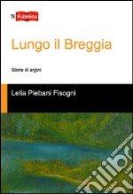 Lungo il Breggia. Storie di argini libro