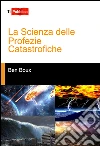 La scienza delle profezie catastrofiche libro di Boux Ben