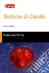 Sinfonie di cipolle libro di Di Vita Francesco