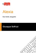 Alexia. Due mondi, una guerra