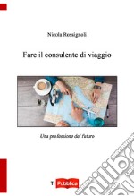 Fare il consulente di viaggio libro