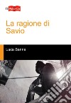 La ragione di Savio libro di Sanna Luca