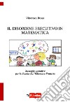 Il disordine esecutivo in matematica. Strategie operative per la scuola dell'infanzia e primaria libro di Bussa Vincenzo