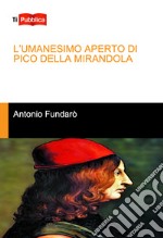 L'Umanesimo aperto di Pico della Mirandola libro