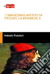 L'Umanesimo aperto di Pico della Mirandola libro di Fundarò Antonio
