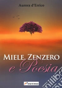 Miele, zenzero e poesia libro