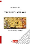 Educhi-amo la persona. Bioetica e pedagogia in dialogo libro di Bussa Vincenzo