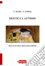 Bioetica e autismo nella scuola dell'inclusione libro