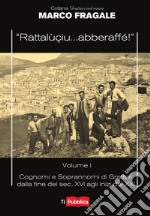 «Rattalùçiu... abberaffé!». Vol. 1: Cognomi e soprannomi di Gratteri dalla fine del sec. XVI agli inizi del XXI libro