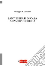 Santi e beati di casa Arpad d'Ungheria