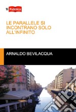 Le parallele si incontrano solo all'infinito libro