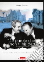 «Le parole che non ti ho detto...» A Paolo Borsellino e altre vittime di mafia libro