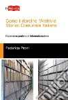 Come ti riordino l'Archivio Storico Comunale Italiano. Esperienze pratiche di informatizzazione libro di Proni Federica