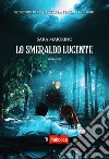 Lo smeraldo lucente libro di Maiorino Sara