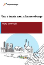 Uno e trenta anni a Lussemburgo