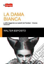 La dama bianca e altre leggende sui castelli del Nordest. Vol. 2 libro