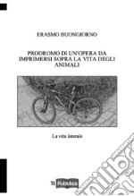 Prodromo di un'opera da imprimersi sopra la vita degli animali. La vita laterale libro