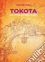 Tokota. La città dimenticata libro