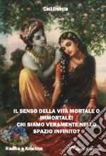 Il senso della vita mortale o immortale! Chi siamo veramente nello spazio infinito?