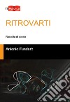 Ritrovarti libro di Fundarò Antonio