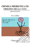 Chimica prebiotica e origine della vita. Nuova ediz. libro