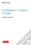 Confessioni, illusioni e sogni libro di Brizzoli Marco