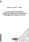 Le scienze motorie e sportive negli alunni con disabilità intellettive libro