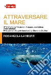 Attraversare il mare libro di Lamberti Rosangela