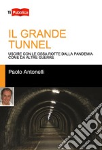 Il grande tunnel. Uscire con le ossa rotte dalla pandemia come da altre guerre libro