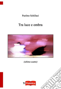 Tra luce e ombra libro